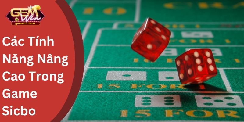 Các Tính Năng Nâng Cao Trong Game Sicbo