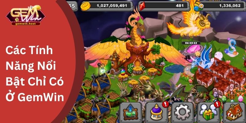 Các Tính Năng Nổi Bật Chỉ Có Ở GemWin
