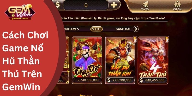 Cách Chơi Game Nổ Hũ Thần Thú Trên GemWin 