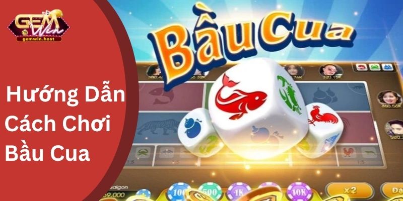 Hướng dẫn cách chơi Bầu Cua