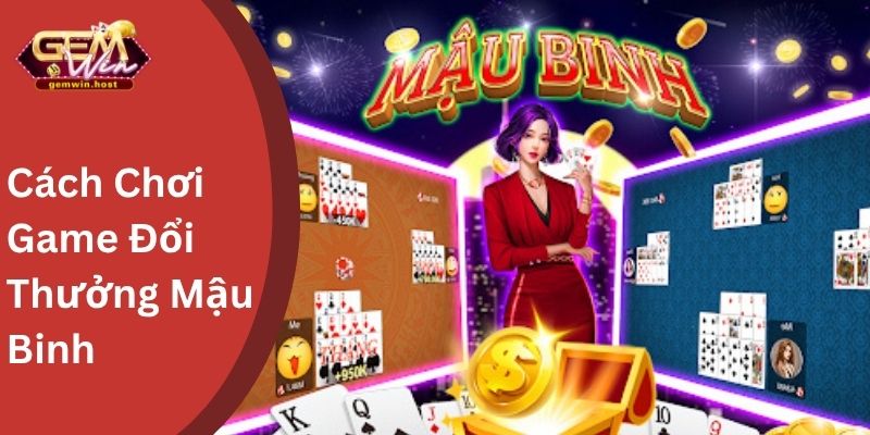 Hướng Dẫn Cách Chơi Game Bài Đổi Thưởng Mậu Binh 