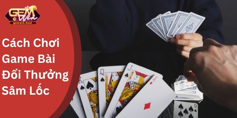 Hướng Dẫn Cách Chơi Game Bài Đổi Thưởng Sâm Lốc 