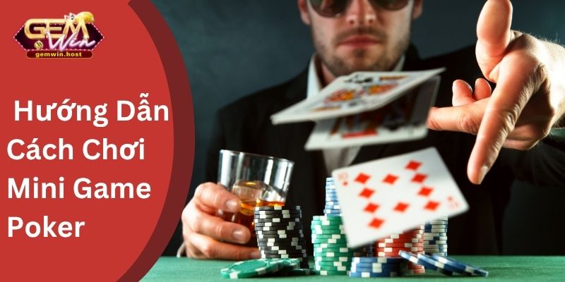 Hướng Dẫn Cách Chơi Mini Game Poker Tại GemWin