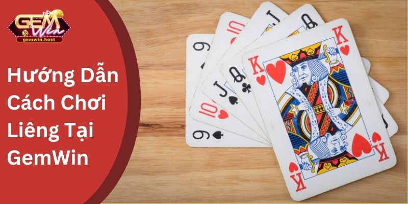 Hướng Dẫn Chi Tiết Cách Chơi Liêng Tại GemWin