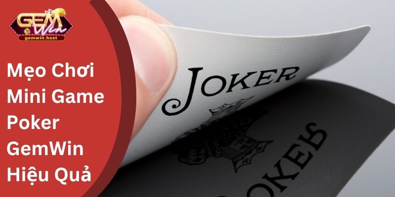Mẹo Chơi Mini Game Poker GemWin Hiệu Quả