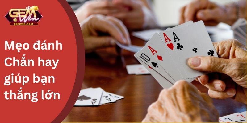 Mẹo đánh Chắn hay giúp bạn thắng lớn