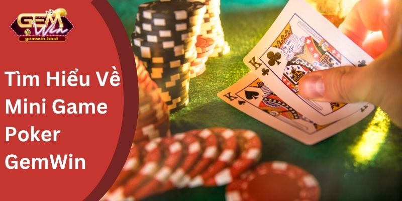Tìm hiểu vè mini poker gemwin