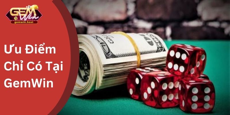Ưu Điểm Chỉ Có Tại GemWin