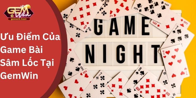 Ưu Điểm Của Game Bài Sâm Lốc Tại GemWin