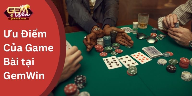 Ưu Điểm Của Game Bài tại GemWin