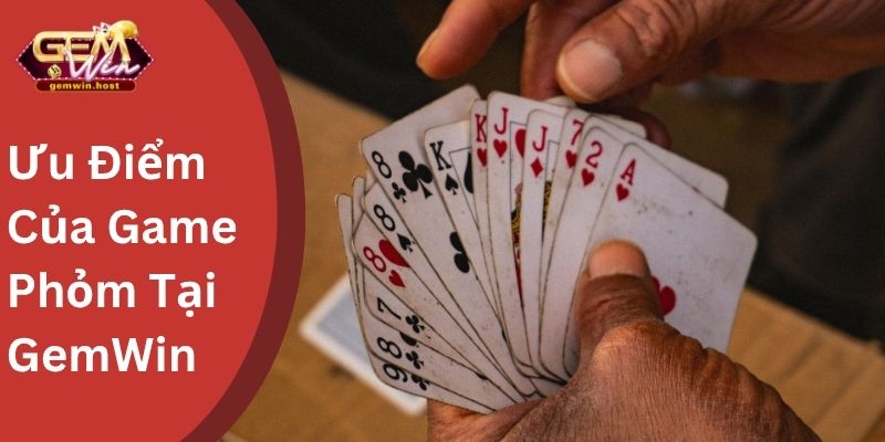 Ưu Điểm Của Game Phỏm Tại GemWin