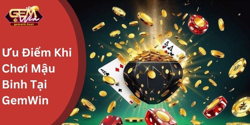 Ưu Điểm Khi Chơi Mậu Binh Tại GemWin
